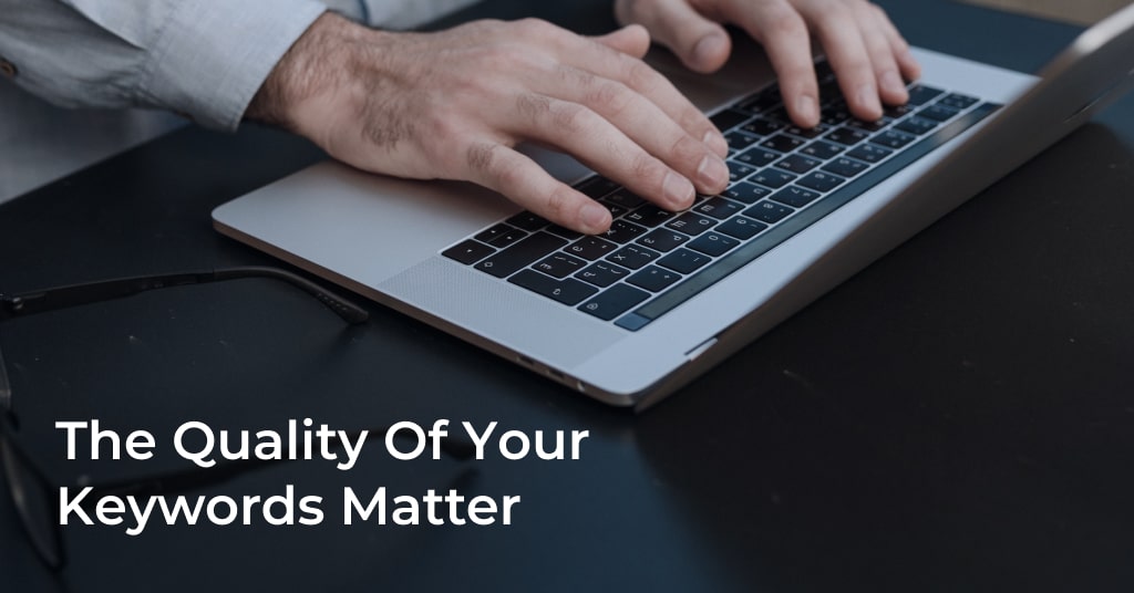 The quality of your keywords matter in PPC marketing