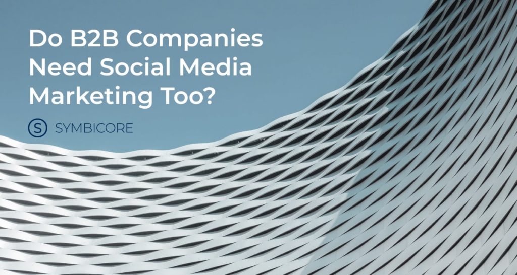 Why B2B Companies Need Social Media Marketing?