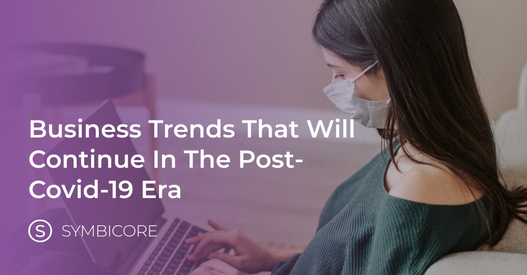 Business Trends That Will Continue in the Post-Covid-19 Era