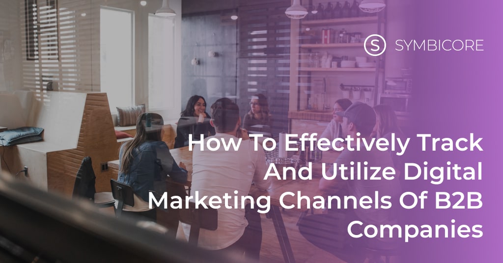 How to Effectively Track and Utilize Digital Marketing Channels of B2B Companies